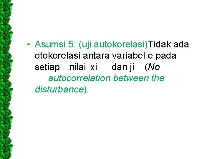  • Asumsi 5: (uji autokorelasi)Tidak ada otokorelasi antara variabel e pada setiap nilai