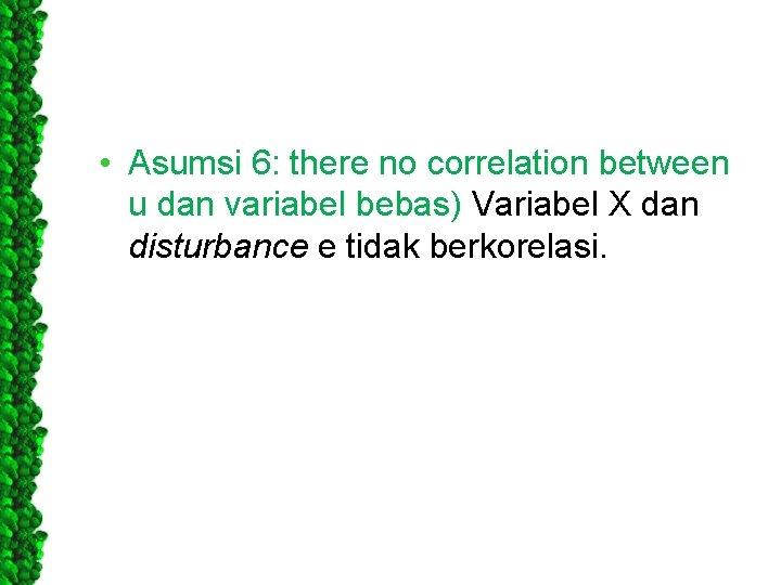  • Asumsi 6: there no correlation between u dan variabel bebas) Variabel X