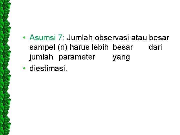  • Asumsi 7: Jumlah observasi atau besar sampel (n) harus lebih besar dari