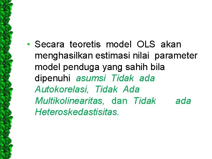  • Secara teoretis model OLS akan menghasilkan estimasi nilai parameter model penduga yang