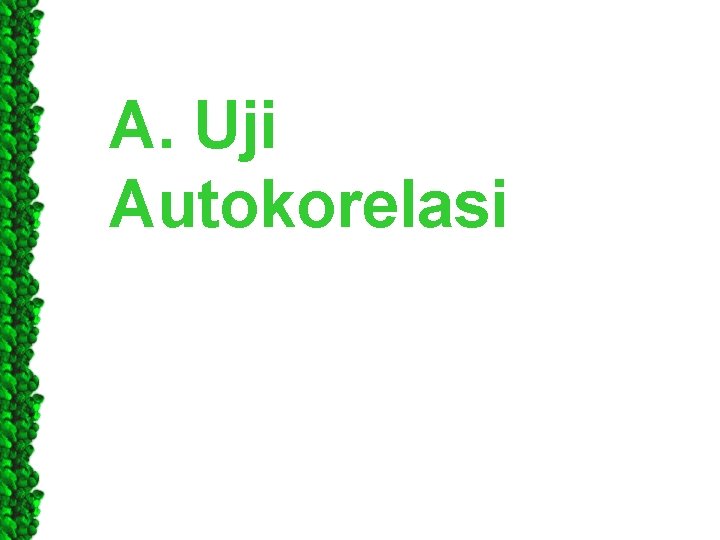 A. Uji Autokorelasi 