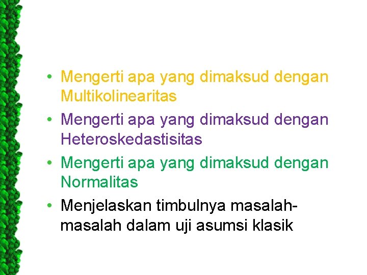  • Mengerti apa yang dimaksud dengan Multikolinearitas • Mengerti apa yang dimaksud dengan