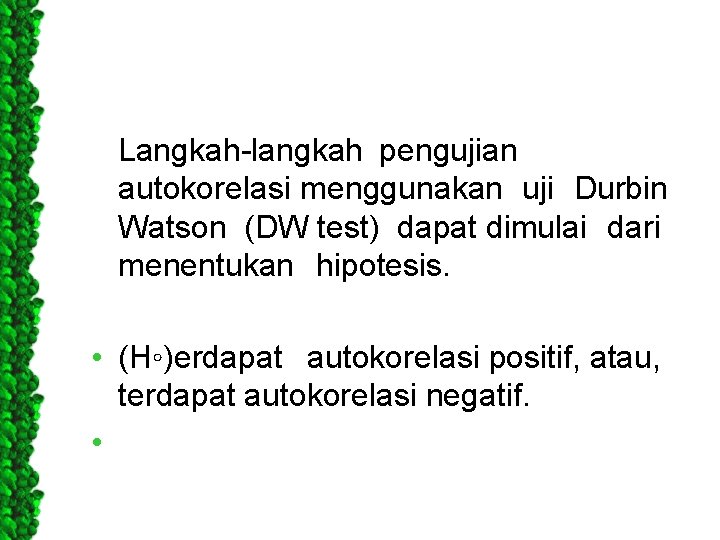  Langkah-langkah pengujian autokorelasi menggunakan uji Durbin Watson (DW test) dapat dimulai dari menentukan