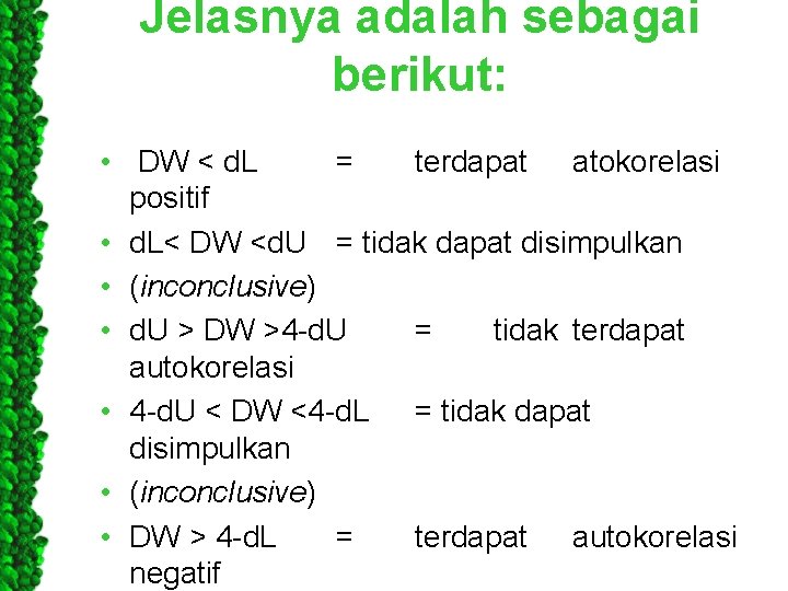 Jelasnya adalah sebagai berikut: • DW < d. L = terdapat atokorelasi positif •