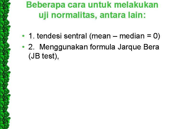 Beberapa cara untuk melakukan uji normalitas, antara lain: • 1. tendesi sentral (mean –