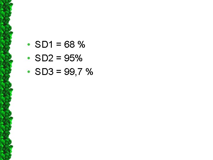  • SD 1 = 68 % • SD 2 = 95% • SD