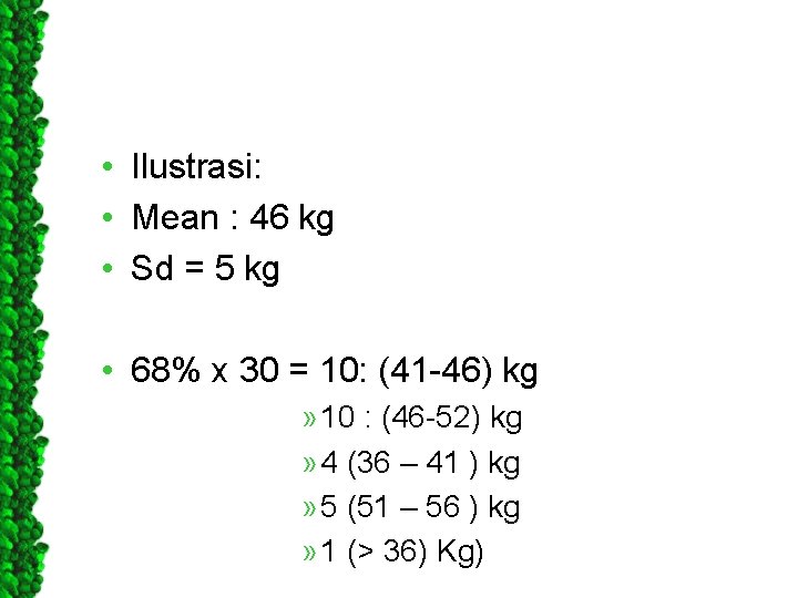  • Ilustrasi: • Mean : 46 kg • Sd = 5 kg •