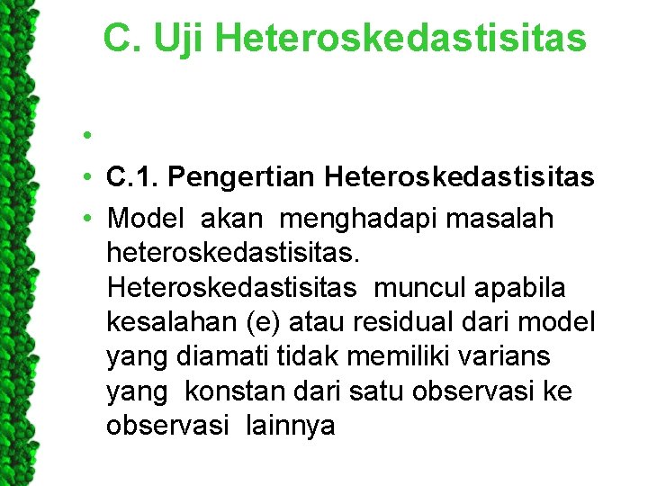 C. Uji Heteroskedastisitas • • C. 1. Pengertian Heteroskedastisitas • Model akan menghadapi masalah