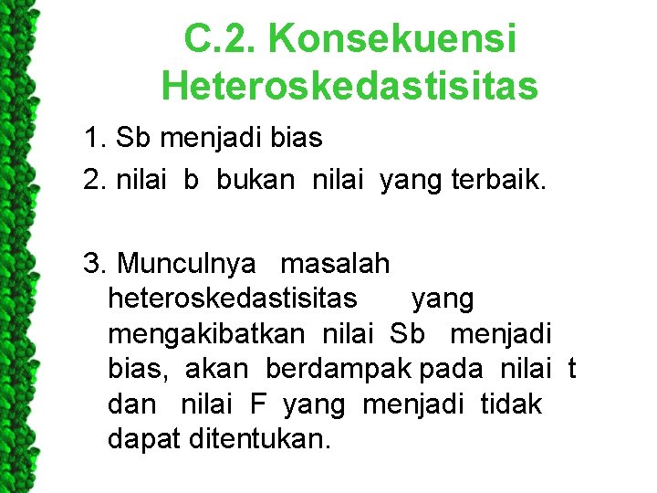 C. 2. Konsekuensi Heteroskedastisitas 1. Sb menjadi bias 2. nilai b bukan nilai yang