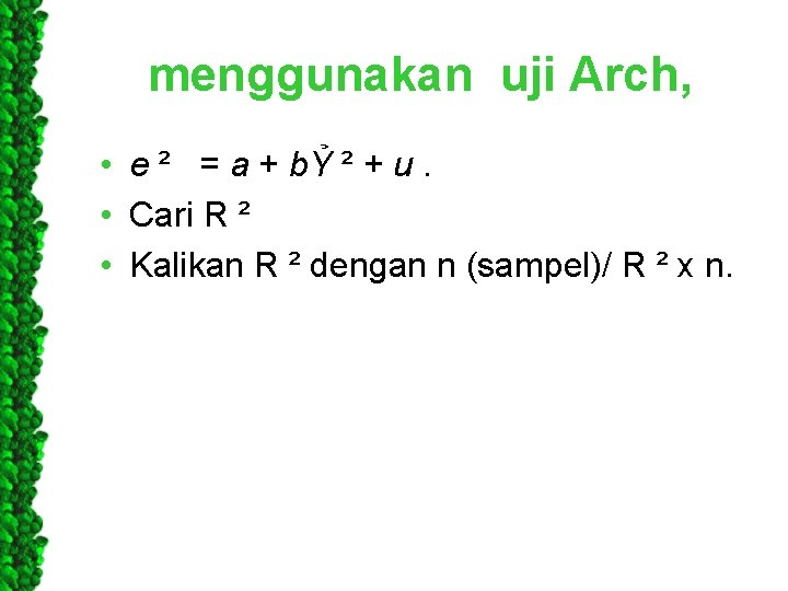 menggunakan uji Arch, • e ² = a + bỶ ² + u. •