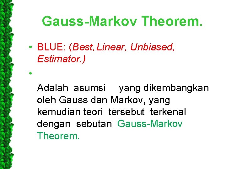  Gauss-Markov Theorem. • BLUE: (Best, Linear, Unbiased, Estimator. ) • Adalah asumsi yang