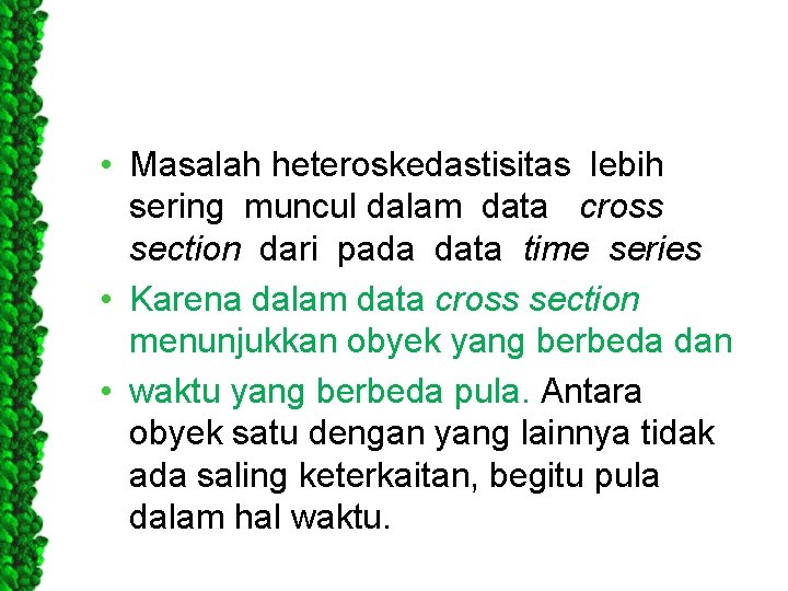  • Masalah heteroskedastisitas lebih sering muncul dalam data cross section dari pada data