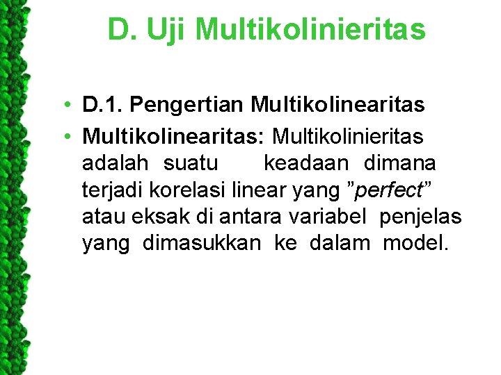 D. Uji Multikolinieritas • D. 1. Pengertian Multikolinearitas • Multikolinearitas: Multikolinieritas adalah suatu keadaan