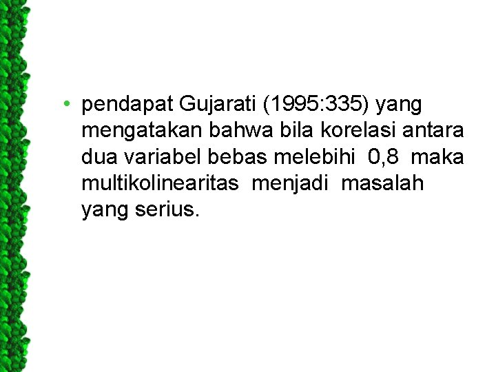  • pendapat Gujarati (1995: 335) yang mengatakan bahwa bila korelasi antara dua variabel