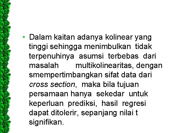  • Dalam kaitan adanya kolinear yang tinggi sehingga menimbulkan tidak terpenuhinya asumsi terbebas