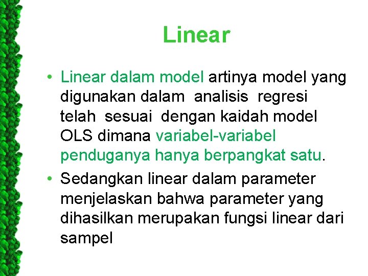 Linear • Linear dalam model artinya model yang digunakan dalam analisis regresi telah sesuai