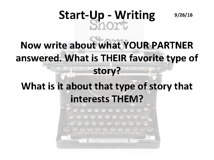 Start-Up - Writing 9/26/16 Now write about what YOUR PARTNER answered. What is THEIR