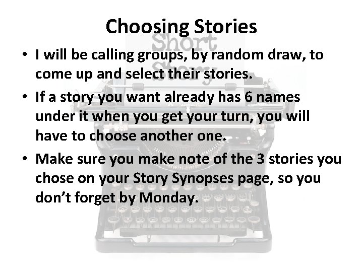 Choosing Stories • I will be calling groups, by random draw, to come up