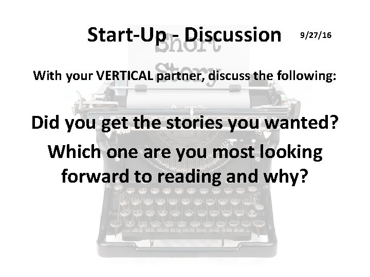 Start-Up - Discussion 9/27/16 With your VERTICAL partner, discuss the following: Did you get