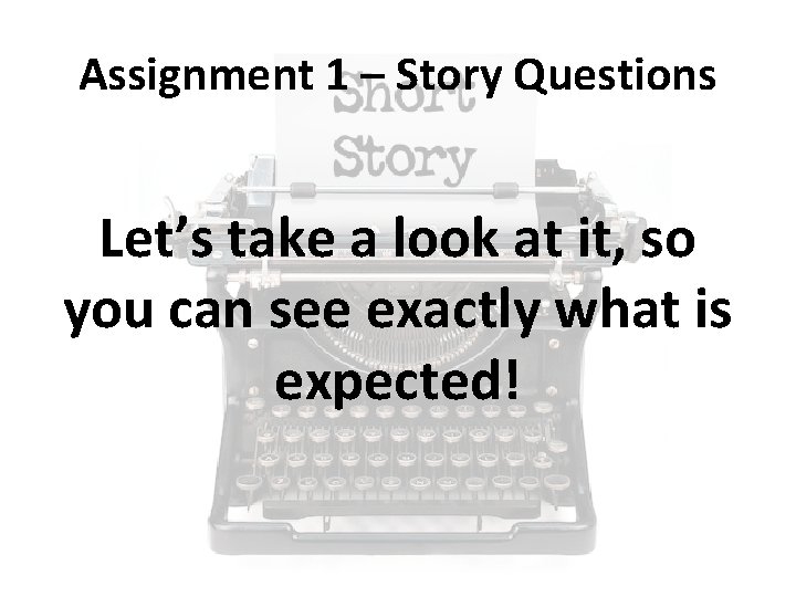 Assignment 1 – Story Questions Let’s take a look at it, so you can