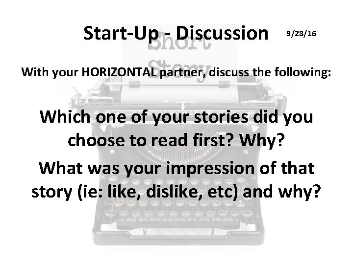 Start-Up - Discussion 9/28/16 With your HORIZONTAL partner, discuss the following: Which one of