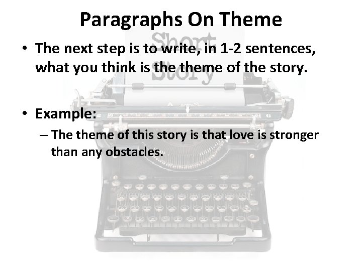 Paragraphs On Theme • The next step is to write, in 1 -2 sentences,