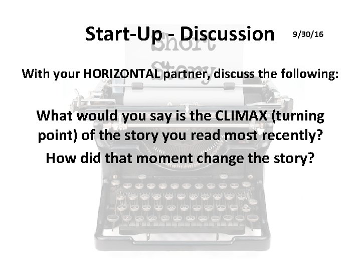 Start-Up - Discussion 9/30/16 With your HORIZONTAL partner, discuss the following: What would you