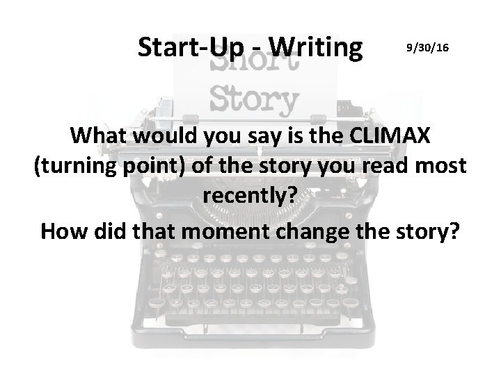 Start-Up - Writing 9/30/16 What would you say is the CLIMAX (turning point) of