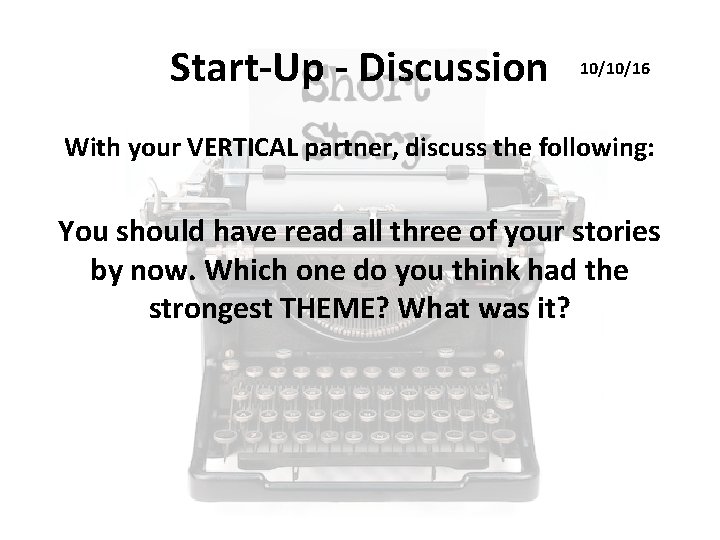 Start-Up - Discussion 10/10/16 With your VERTICAL partner, discuss the following: You should have