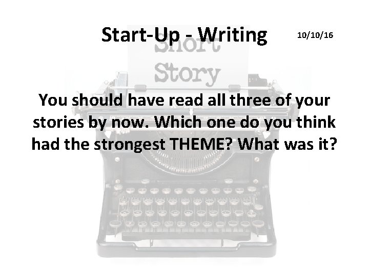 Start-Up - Writing 10/10/16 You should have read all three of your stories by