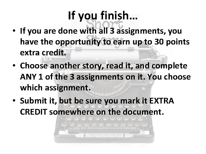 If you finish… • If you are done with all 3 assignments, you have