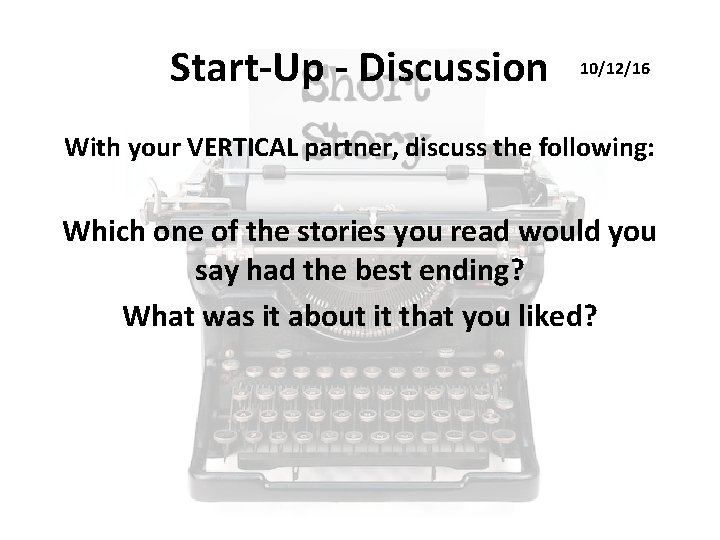 Start-Up - Discussion 10/12/16 With your VERTICAL partner, discuss the following: Which one of