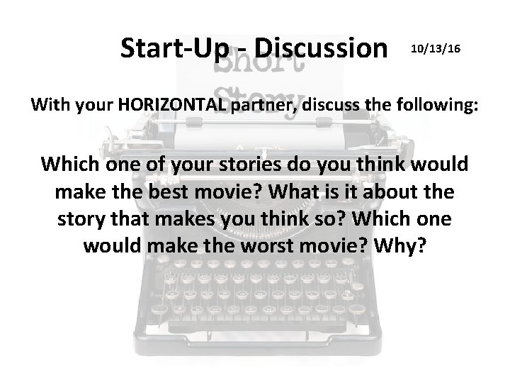 Start-Up - Discussion 10/13/16 With your HORIZONTAL partner, discuss the following: Which one of