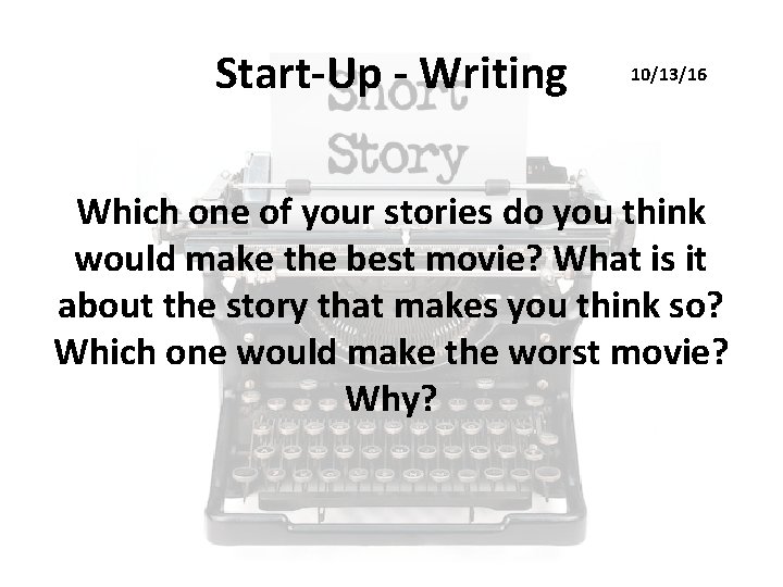 Start-Up - Writing 10/13/16 Which one of your stories do you think would make