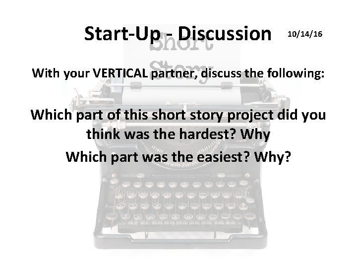 Start-Up - Discussion 10/14/16 With your VERTICAL partner, discuss the following: Which part of