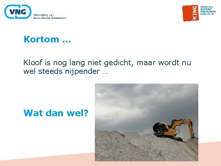 Kortom … Kloof is nog lang niet gedicht, maar wordt nu wel steeds nijpender