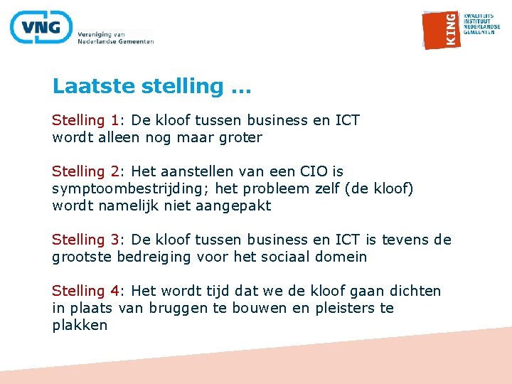 Laatste stelling … Stelling 1: De kloof tussen business en ICT wordt alleen nog