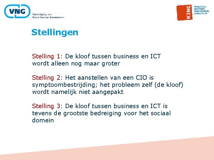 Stellingen Stelling 1: De kloof tussen business en ICT wordt alleen nog maar groter