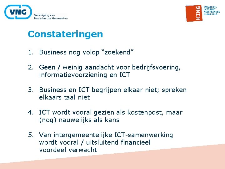 Constateringen 1. Business nog volop “zoekend” 2. Geen / weinig aandacht voor bedrijfsvoering, informatievoorziening