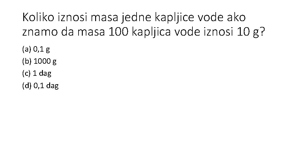 Koliko iznosi masa jedne kapljice vode ako znamo da masa 100 kapljica vode iznosi