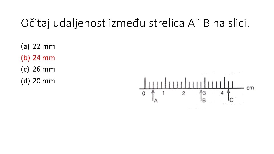 Očitaj udaljenost između strelica A i B na slici. (a) 22 mm (b) 24