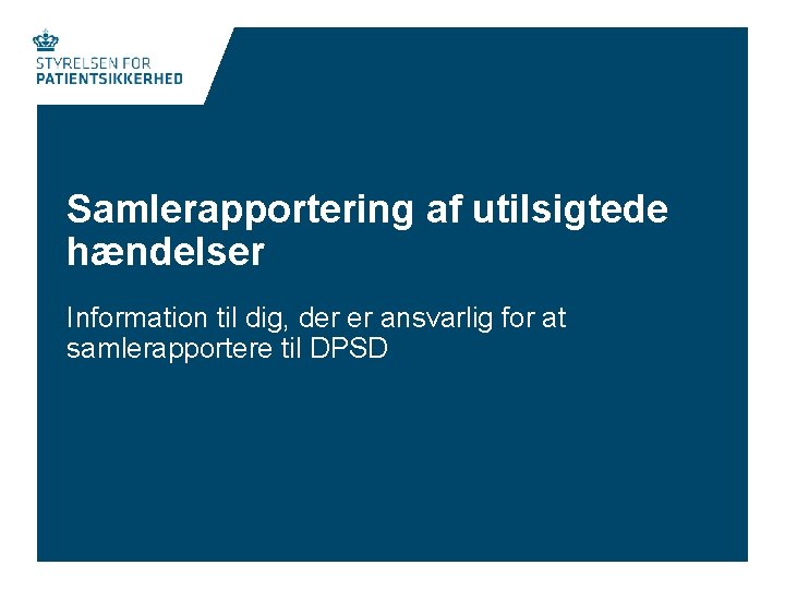 Samlerapportering af utilsigtede hændelser Information til dig, der er ansvarlig for at samlerapportere til