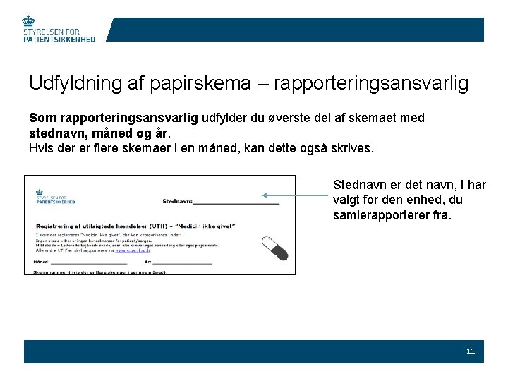 Udfyldning af papirskema – rapporteringsansvarlig Som rapporteringsansvarlig udfylder du øverste del af skemaet med