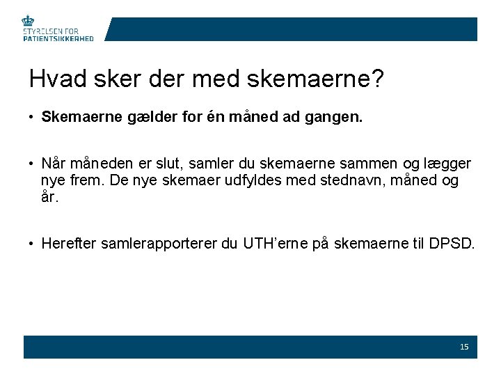 Hvad sker der med skemaerne? • Skemaerne gælder for én måned ad gangen. •