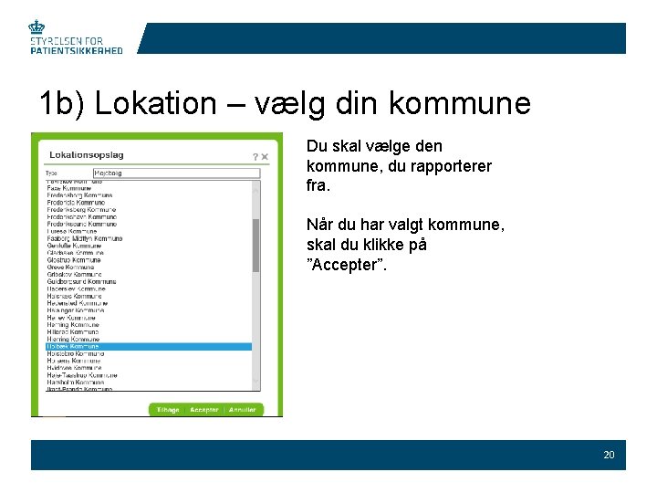 1 b) Lokation – vælg din kommune Du skal vælge den kommune, du rapporterer