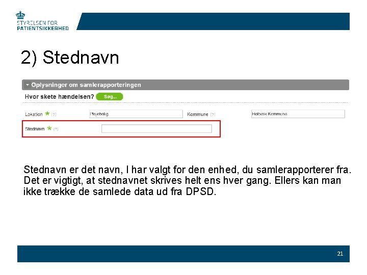 2) Stednavn er det navn, I har valgt for den enhed, du samlerapporterer fra.