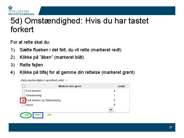 5 d) Omstændighed: Hvis du har tastet forkert For at rette skal du: 1)