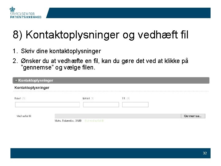 8) Kontaktoplysninger og vedhæft fil 1. Skriv dine kontaktoplysninger 2. Ønsker du at vedhæfte