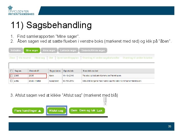 11) Sagsbehandling 1. Find samlerapporten ”Mine sager”. 2. Åben sagen ved at sætte flueben