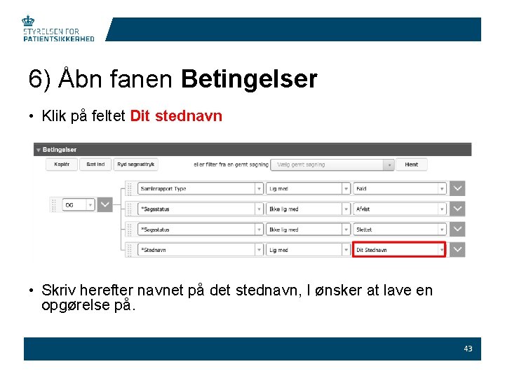 6) Åbn fanen Betingelser • Klik på feltet Dit stednavn • Skriv herefter navnet